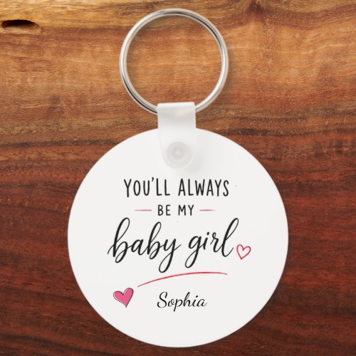 Personalized You'll Always Be My Baby Girl Keychain