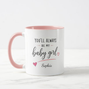 Personalized You'll Always Be My Baby Girl Mug