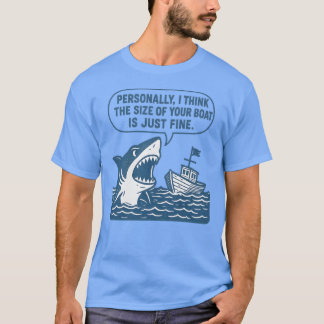Personally, I think the size of your boat is just  T-Shirt