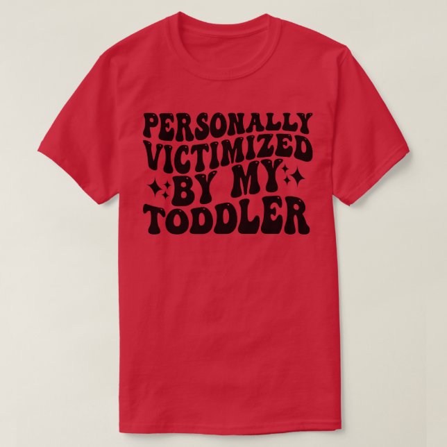 personally victimized by my toddler 1 T-Shirt (Design Front)