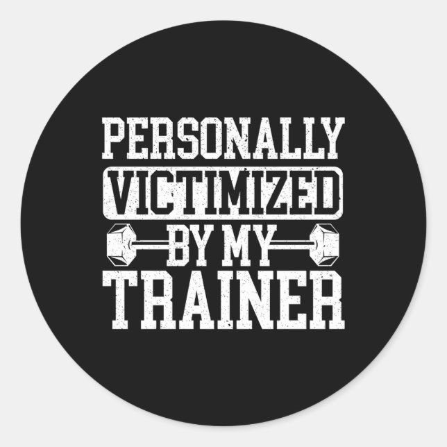 Personally Victimized By My Trainer Bodybuilder Fi Classic Round Sticker (Front)