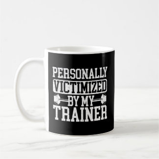 Personally Victimized By My Trainer Bodybuilder Fi Coffee Mug