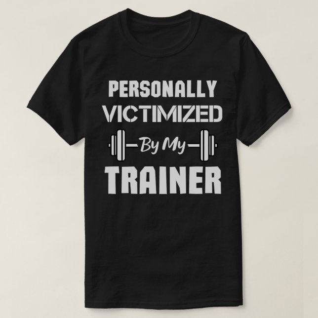 Personally Victimized By My Trainer funny Workout  T-Shirt (Design Front)