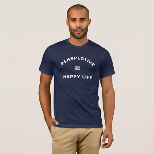 PERSPECTIVE EQAULS HAPPY LIFE MOTIVATIONAL QUOTE T_Shirt