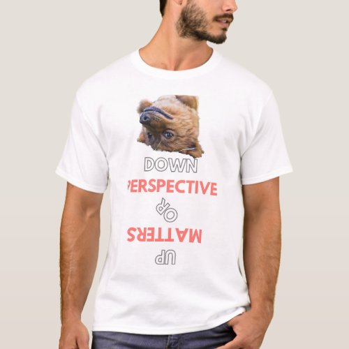 Perspective matters  T_Shirt