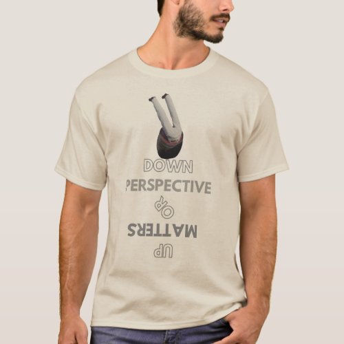 perspective matters T_Shirt