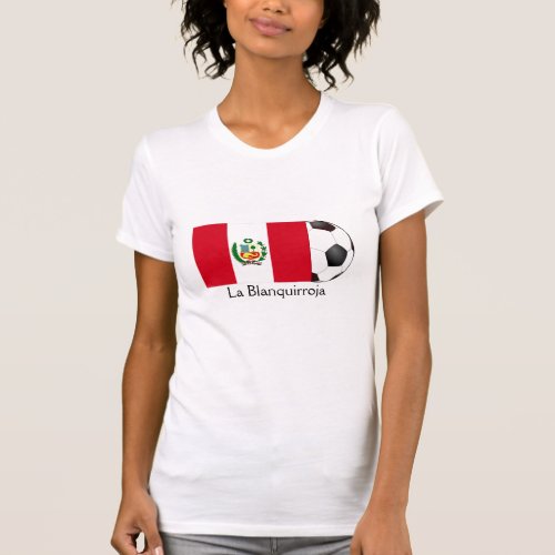 Peru La Blanquirroja T_Shirt