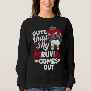 Peru Peruvian Peru Flag Cute Until My Peruvian Com Sweatshirt