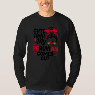 Peru Peruvian Peru Flag Cute Until My Peruvian Com T-Shirt