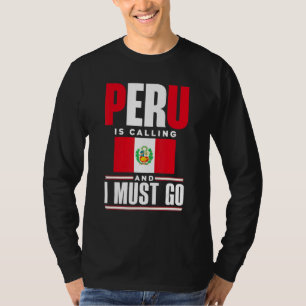 Peru Peruvian Peru Flag Peru Is Calling And I Must T-Shirt