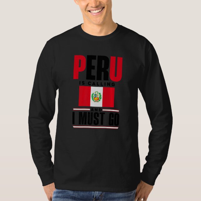 Peru Peruvian Peru Flag Peru Is Calling And I Must T-Shirt (Front)