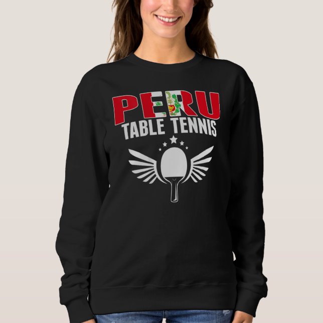Peru Table Tennis   Support Peruvian Ping Pong Tea Sweatshirt (Front)