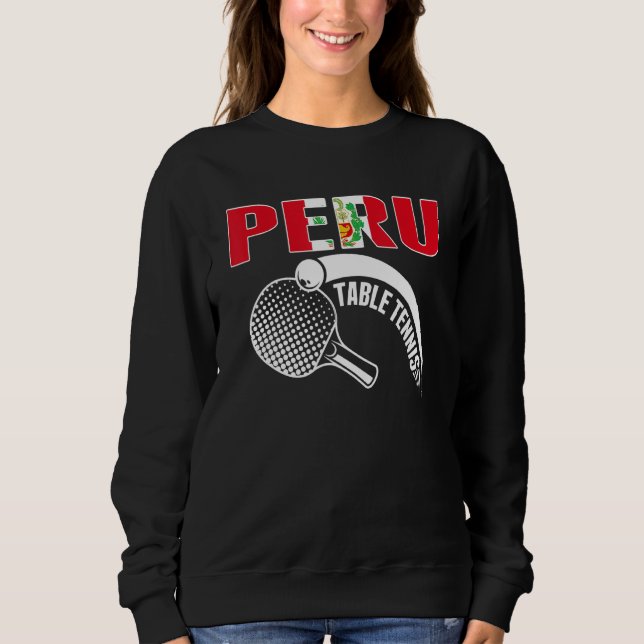 Peru Table Tennis   Support Peruvian Ping Pong Tea Sweatshirt (Front)