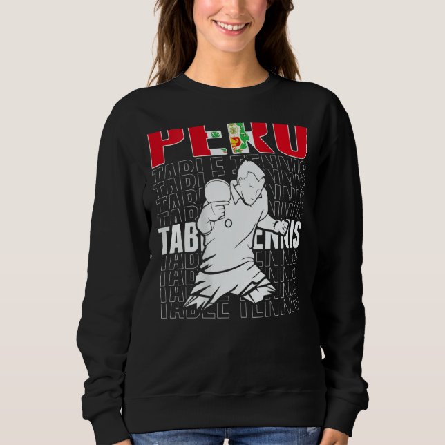 Peru Table Tennis   Support Peruvian Ping Pong Tea Sweatshirt (Front)