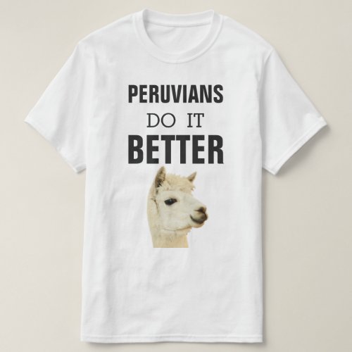 Peruvians Do it Better with Alpaca T_Shirt