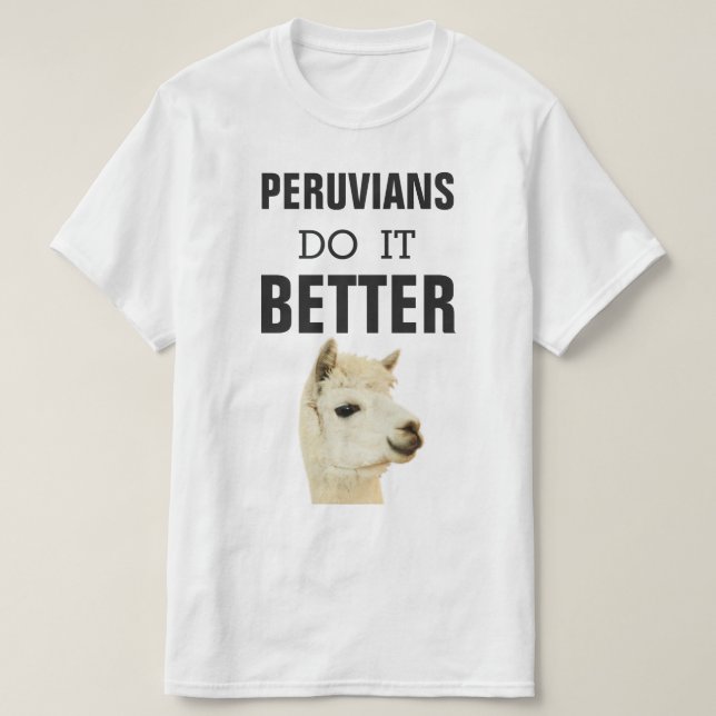 Peruvians Do it Better with Alpaca T-Shirt (Design Front)