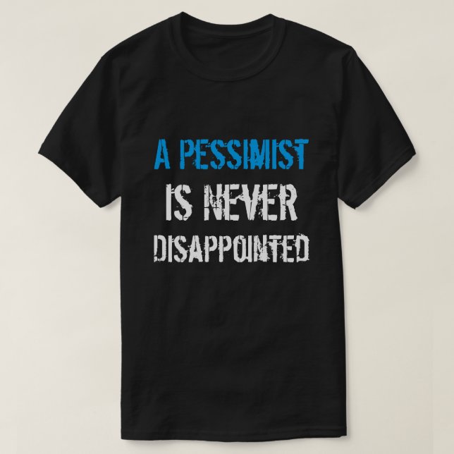 Pessimist Is Never Disappointed T-Shirt (Design Front)