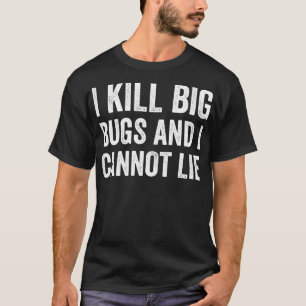 Pest Control Bug Exterminator I Kill Big Bugs Funn T-Shirt