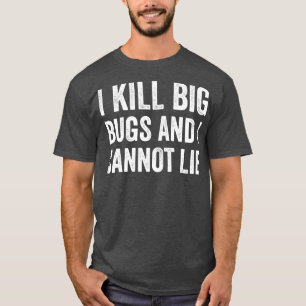 Pest Control Bug Exterminator I Kill Big Bugs Funn T-Shirt