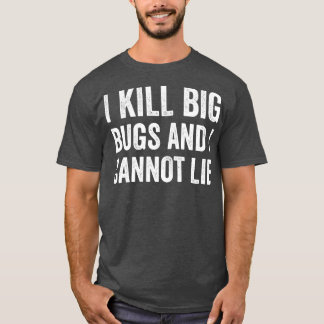 Pest Control Bug Exterminator I Kill Big Bugs Funn T-Shirt