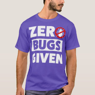 Pest Control Bug Exterminator Zero Bugs Given T-Shirt