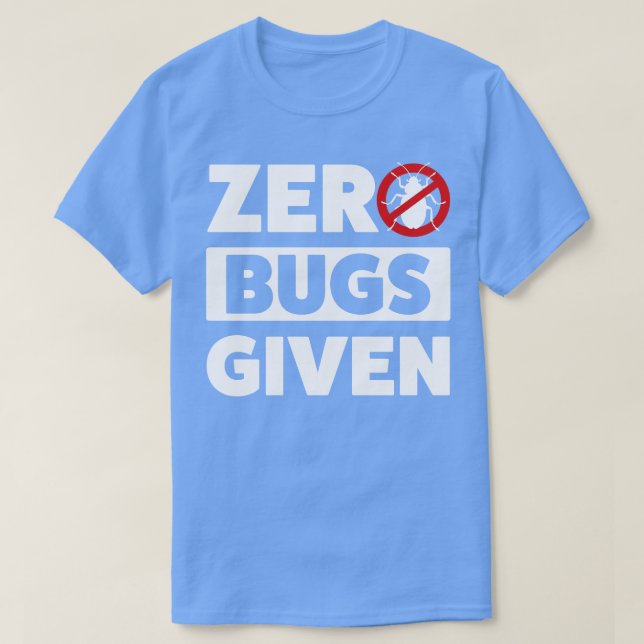 Pest Control Bug Exterminator Zero Bugs Given T-Shirt (Design Front)
