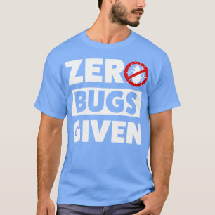 Pest Control Bug Exterminator Zero Bugs Given T-Shirt