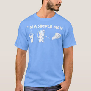 Pest control, coffee, pizza  Im a simple man  T-Shirt