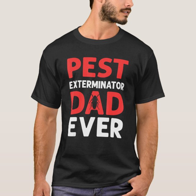 Pest Exterminator Dad Ever Pest Control T-Shirt (Front)