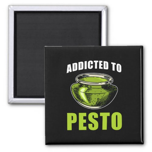 Pesto Saying addicted to Pesto Magnet