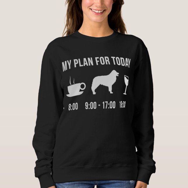 Pet Border Collie Dog Puppy My Plan For Today Sweatshirt (Front)