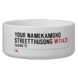 Your NameKAMOHO StreetTHUSONG  Pet Bowls