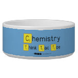 Chemistry
 Think Tac Toe  Pet Bowls