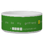 will you be my girlfriend Andrea?
   Pet Bowls