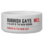 RUBBISH GAYS   Pet Bowls
