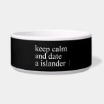 keep calm  and date a islander  Pet Bowls