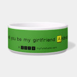 will you be my girlfriend Andrea?
   Pet Bowls