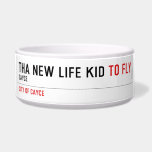 THa new life kid  Pet Bowls