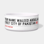 Your Name waleed abdullah Street city of pakistan  Pet Bowls