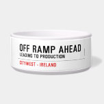 off Ramp ahead  Pet Bowls