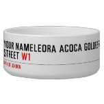 Your Nameleora acoca goldberg Street  Pet Bowls