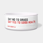  Say no to drugs   Pet Bowls