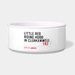 Little Red  Riding Hood  in CLERKENWELL   Pet Bowls