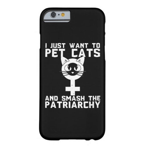 Pet Cats And Smash The Patriarchy _ Funny Novelty Barely There iPhone 6 Case