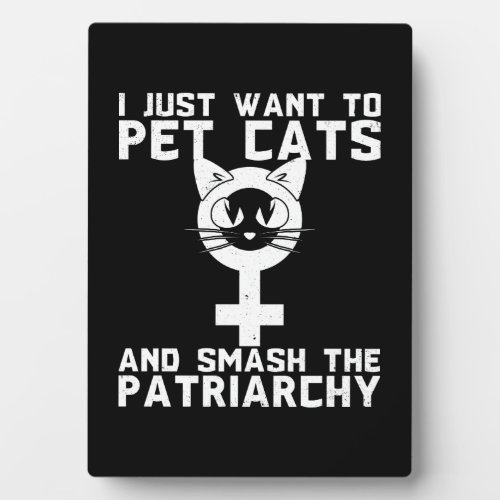 Pet Cats And Smash The Patriarchy _ Funny Novelty Plaque