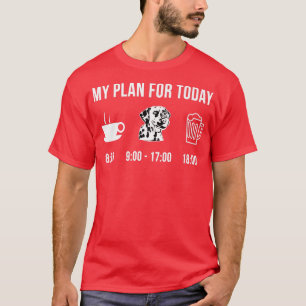 Pet Dalmatian Dog Puppy My Plan For Today  T-Shirt