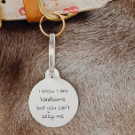 Pet Dog Cat Funny Humor Customize ID Lost Pet ID Tag<br><div class="desc">This design may be personalized in the area provided by changing the photo and/or text. Or it can be customized by clicking Personalize this Template and then choosing the click to customize further option and delete or change the color of the background, add text, change the text color or style,...</div>