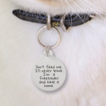 Pet Dog Cat Funny Humor Customize ID Lost Pet ID Tag<br><div class="desc">This design may be personalized in the area provided by changing the photo and/or text. Or it can be customized by clicking Personalize this Template and then choosing the click to customize further option and delete or change the color of the background, add text, change the text color or style,...</div>