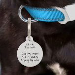 Pet Dog Cat Funny Humor Customize ID Pet ID Tag<br><div class="desc">This design may be personalized in the area provided by changing the photo and/or text. Or it can be customized by clicking Personalize this Template and then choosing the click to customize further option and delete or change the color of the background, add text, change the text color or style,...</div>