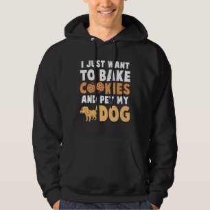 Pet Dog Design   I Just Want To Bake Cookies And P Hoodie